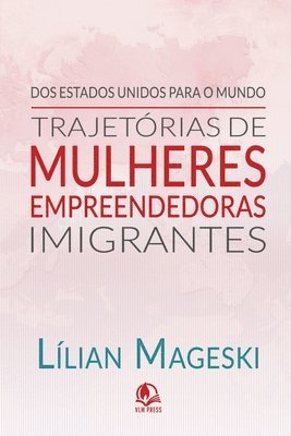 bokomslag Trajetórias de Mulheres Empreendedoras Imigrantes: Um guia para vencer longe do seu país de origem