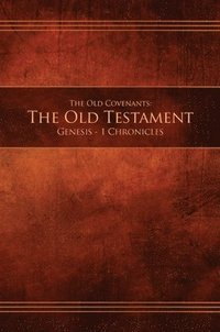 bokomslag The Old Covenants, Part 1 - The Old Testament, Genesis - 1 Chronicles