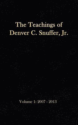 The Teachings of Denver C. Snuffer, Jr. Volume 1 1