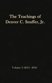 bokomslag The Teachings of Denver C. Snuffer, Jr. Volume 3