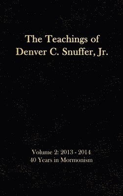 The Teachings of Denver C. Snuffer, Jr. Volume 2 1