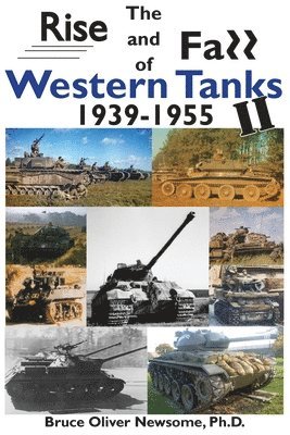 Bruce Oliver Newsome - Rise and Fall of Western Tanks, 1939-1955, Häftad