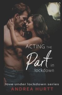 bokomslag Acting The Part In Lockdown: Book 7 in the Love Under Lockdown Series
