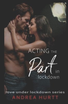Andrea Hurtt - Acting The Part In Lockdown: Book 7 in the Love Under Lockdown Series, Häftad