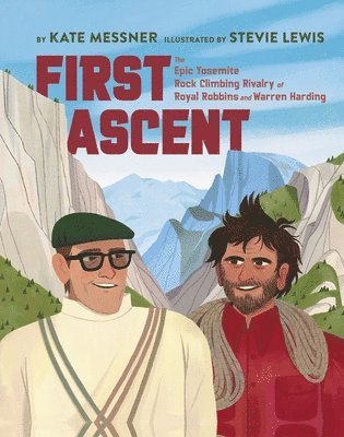 bokomslag First Ascent: The Epic Yosemite Rock-Climbing Rivalry of Royal Robbins and Warren Harding