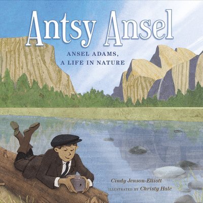 Antsy Ansel: Ansel Adams, a Life in Nature 1