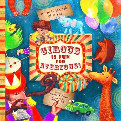 Circus Is Fun For Everyone: - explore art and help animals in this brave, mindful and creative adventure (A Day In The Life Of A Kid interdiscipli 1