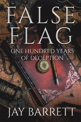 False Flag: One Hundred Years of Deception