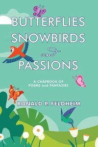 bokomslag Butterflies Snowbirds and Passions: a chapbook of poems and fantasies: P