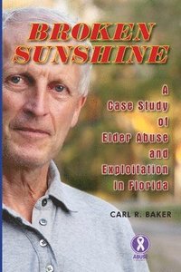 bokomslag Broken Sunshine: a case study of elder abuse and exploitation in Florida