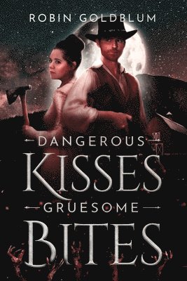 bokomslag Dangerous Kisses, Gruesome Bites