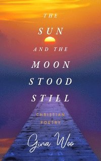 bokomslag The Sun and the Moon Stood Still: Christian Poetry