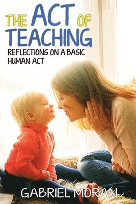 bokomslag The Act of Teaching: Reflections on a Basic Human Act
