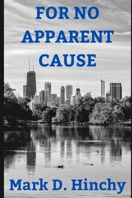 Mark D Hinchy, Mark D. Hinchy - For No Apparent Cause, Häftad
