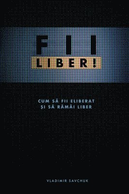 FII LIBER! (Romanian edition) 1