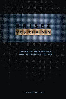 Vladimir Savchuk - Brisez vos chaines (French edition), Häftad