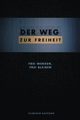 bokomslag Der Weg Zur Freiheit: Frei werden und frei bleiben