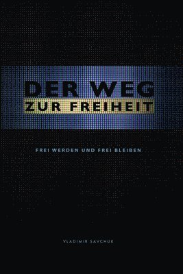 Der Weg Zur Freiheit: Frei werden und frei bleiben 1