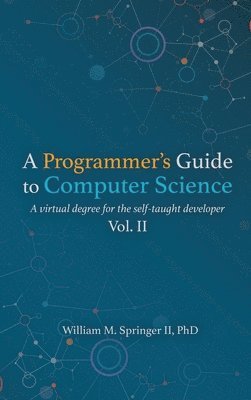 William M Springer, William M. Springer, Nicholas R Allgood - Programmer's Guide to Computer Science Vol. 2, Inbunden