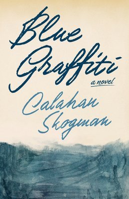 Calahan Skogman - Blue Graffiti, Inbunden