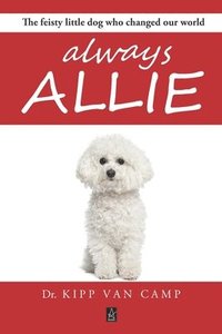 bokomslag Always Allie: The feisty little dog who changed our world