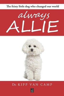 Always Allie: The feisty little dog who changed our world 1