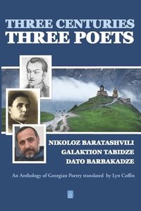bokomslag Three Centuries - Three Poets: An Anthology of Georgean Poetry translated by Lyn Coffin