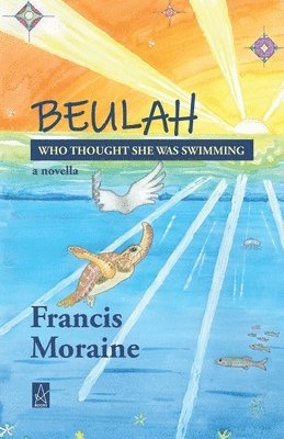 Francis Moraine - Beulah Who Thought She Was Swimming: A novella, Häftad