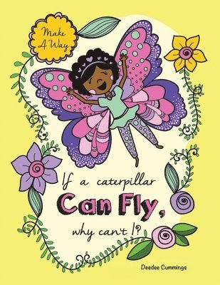 If a Caterpillar Can Fly, Why Can't I? 1