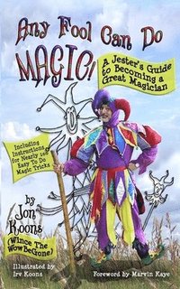 bokomslag Any Fool Can Do Magic!: A Jester's Guide to Becoming a Great Magician