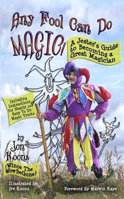 Any Fool Can Do Magic!: A Jester's Guide to Becoming a Great Magician 1
