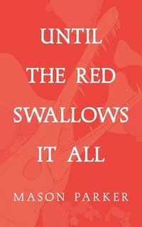 bokomslag Until the Red Swallows It All