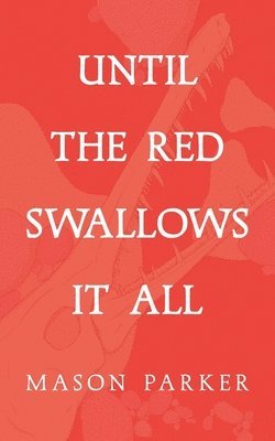 Until the Red Swallows It All 1