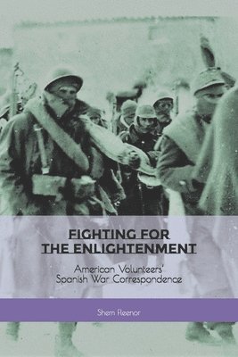Fighting for the Enlightenment: American Volunteers' Spanish War Correspondence 1