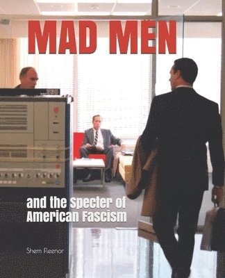 Mad Men: and the Specter of American Fascism 1