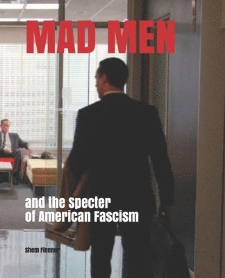 MAD MEN and the Specter of American Fascism 1