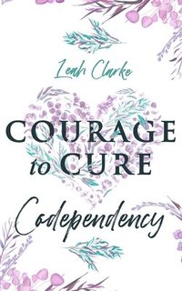 bokomslag Courage to Cure Codependency