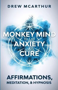 bokomslag Monkey Mind Anxiety Cure Affirmations, Meditation & Hypnosis