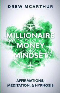 bokomslag Millionaire Money Mindset Affirmations, Meditation, & Hypnosis