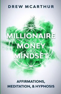 bokomslag Millionaire Money Mindset Affirmations, Meditation, & Hypnosis
