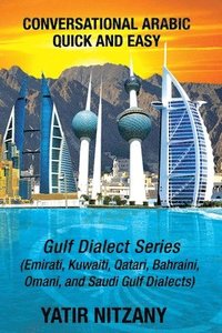 bokomslag Conversational Arabic Quick and Easy: Gulf Series; Emirati, Saudi Gulf Dialect, Qatari, Kuwaiti, Bahraini, Omani Arabic Dialects