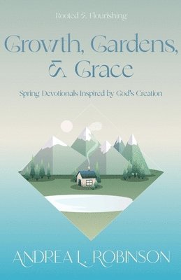 Growth, Gardens, & Grace 1