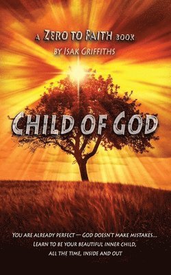 Child of God: You are already perfect - God doesn't make mistakes... Learn to be your beautiful inner child, all the time, inside an 1