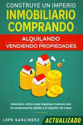 bokomslag Construye un imperio inmobiliario comprando, alquilando y/o vendiendo propiedades (actualizado)