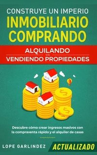 bokomslag Construye un imperio inmobiliario comprando, alquilando y/o vendiendo propiedades (actualizado)