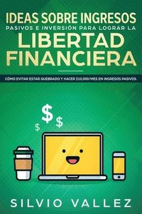 bokomslag Ideas sobre ingresos pasivos e inversin para lograr la libertad financiera