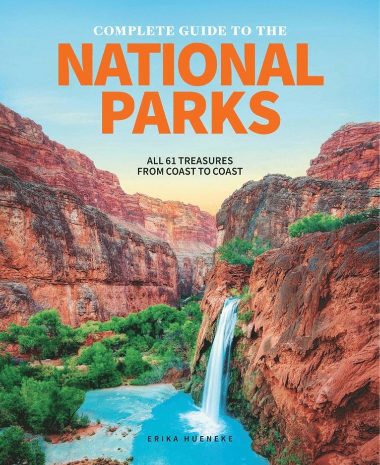 Erika Hueneke - Complete Guide To The National Parks, Inbunden