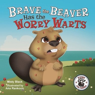 Misty Black - Brave the Beaver Has the Worry Warts, Häftad