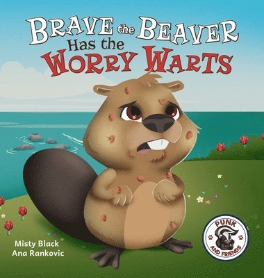 Misty Black - Brave the Beaver Has the Worry Warts, Inbunden