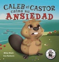 bokomslag Caleb el Castor calma su ansiedad